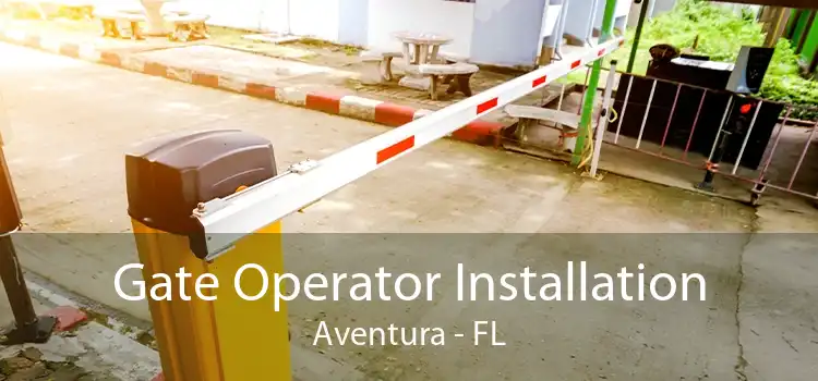 Gate Operator Installation Aventura - FL